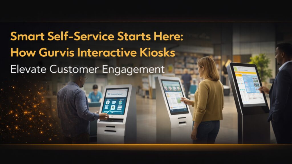 Smart Self-Service Starts Here: How Gurvis Interactive Kiosks Elevate Customer Engagement
